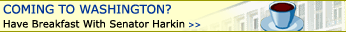 COMING TO WASHINGTON? - Have breakfast with Senator Harkin