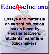 EducateIndiana - Essays and materials on current education issues faced by Hoosier teachers, students, parents & policymakers.