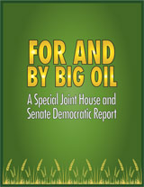 FOR AND BY BIG OIL: A Special House and Senate Democratic Report