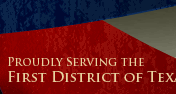 Proudly Serving the First District of Texas