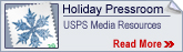 Holiday Pressroom USPS Media Resources Read More >>