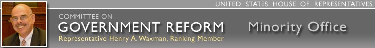 Committee on Government Reform, Minority Office; Rep. Henry A. Waxman, Ranking Member