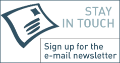 Stay in Touch: Sign up for the e-mail newsletter