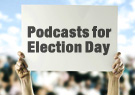 Podcasts for Election Day