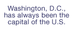 Washington, D.C., has always been the capital of t