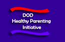 DoD Healthy Parenting Initiative