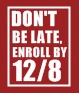 DON'T BE LATE ENROLL BY 12/8