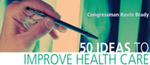 Read Congressman Kevin Brady's 50 Ideas to Improve Health Care