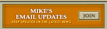 Join Mike's Email Updates:  Keep updated on the latest news