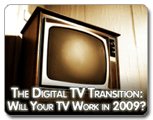 The Digital TV Transition: Will your TV work in 2009?