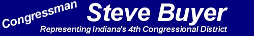 Congressman Steve Buyer - Representing Indiana's 4th Congressional District - Link to Home Page