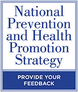 National Prevention and Health Promotion Strategy: Provide Your Feedback