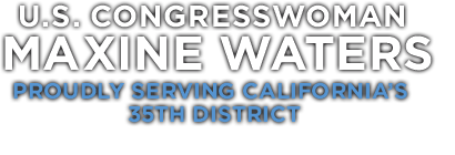 U.S. Congresswoman Maxine Waters, Proudly serving Californiaâ€™s 35th District