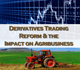 Derivatives Trading Reform and the Impact on Agribusiness