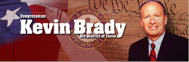 Congressman Kevin Brady, Representing Texas' 8th Congressional District