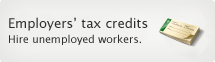 Employers' tax credits: Hire unemployed workers.