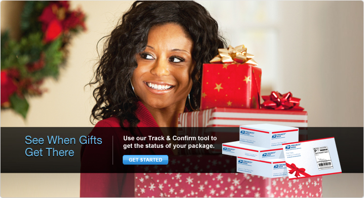 See When Gifts Get There. Use our Track & Confirm tool to get the status of your package. Get Started. Image of Priority Mail® boxes and an envelope with a tracking label. Background image of a woman carrying wrapped presents.