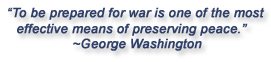 "To be prepared for war is one of the most effective means of preserving peace."  George Washington