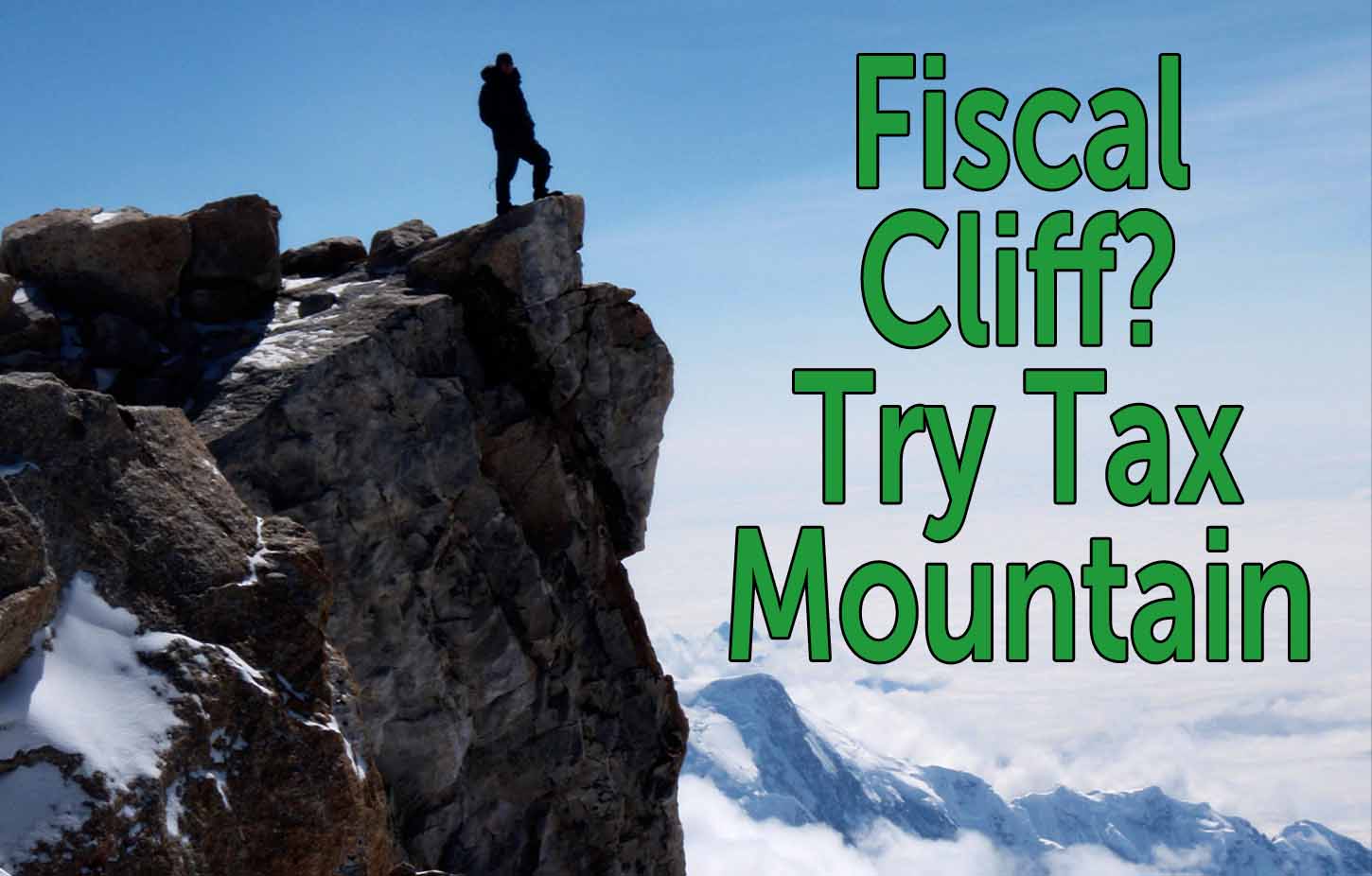 Fiscal Cliff? No, It’s A Tax Mountain