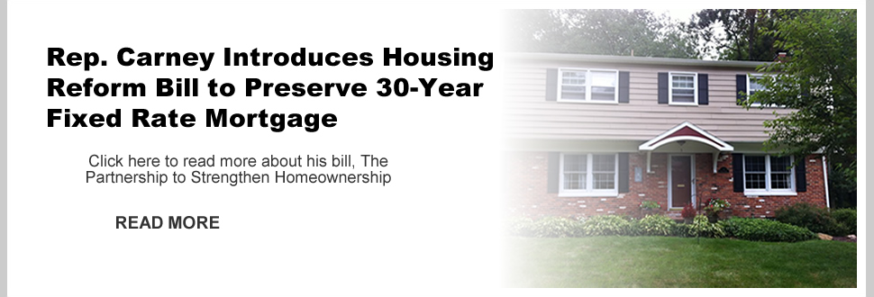 Rep. Carney Introduces Housing Reform Bill to Preserve 30-Year Fixed Rate Mortgage