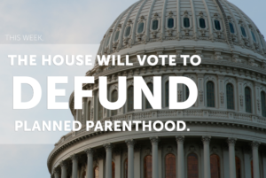 Defunding Planned Parenthood is the Right Thing to Do