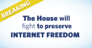 The House Will Fight to Preserve Internet Freedom