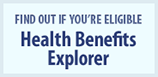 Find out if youâ€™re eligible: Health Benefits Explorer