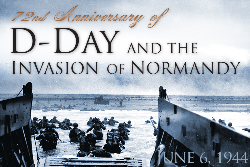 72nd Anniversary of D-Day and the Invasion of Normandy