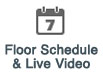 Floor Schedule and Live Video