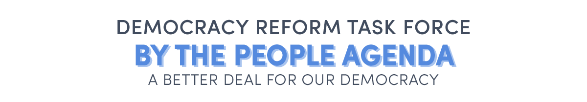 Democracy Reform Task Force By the People Agenda