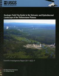 Geologic Field-Trip Guide to Volcanic and Hydrothermal Landscape of the Yellowstone Plateau