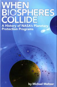 When Biospheres Collide: A History of NASA's Planetary Protection Programs (Hardcover)