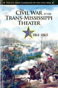 The U.S. Army Campaigns of the Civil War: The Civil War in the Trans-Mississippi Theater, 1861-1865