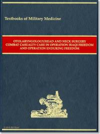 Otolaryngology/Head and Neck Surgery Combat Casualty Care in Operation Iraqi Freedom and Operation Enduring Freedom
