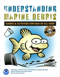Understanding Marine Debris: Games & Activities for Kids of All Ages, Marine Debris 101