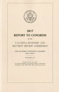 2017 Report to Congress of the U.S. China Economic & Security Commission Annual Report To Congress