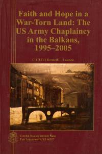 Faith and Hope in a War-Torn Land: The US Army Chaplaincy in the Balkans, 1995-2005 (eBook)