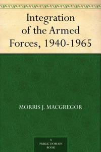 Integration of the Armed Forces, 1940-1965 (Paperback)