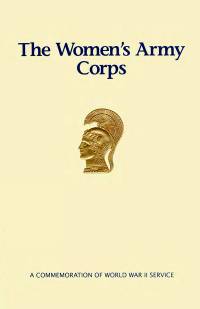 The Women's Army Corps: A Commemorative of World War II Service (Pamphlet)