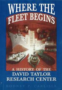 Where The Fleet Begins: A History of the David Taylor Research Center, 1898-1998