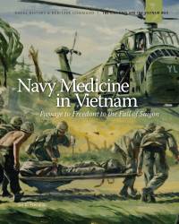 Navy Medicine in Vietnam: Passage to Freedom to the Fall of Saigon 