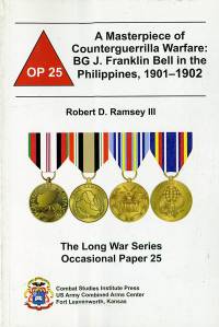 A Masterpiece of Counterguerrilla Warfare: BG J. Franklin Bell in the Philippines 1901-1902