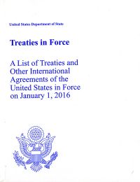 Treaties In Force: A List Of Treaties and Other International Agreements of the United States in Force on January 1, 2016