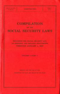 Compilation of the Social Security Laws, 2007, Including the Social Security Act, as Amended, and Related Enactments Through January 1, 2007, V. 1, Pt. 1 and 2, and V. 2