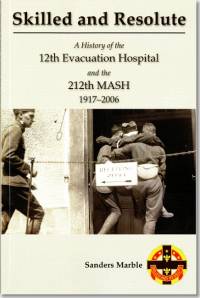 Skilled and Resolute: A History of the 12th Evacuation Hospital and the 212th MASH, 1917-2006