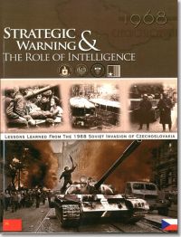 Strategic Warning & the Role of Intelligence: The CIA and Strategic Warning; The 1968 Soviet-Led Invasion of Czechoslovakia (Book and DVD)