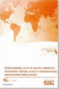 Distinguishing Acts of War in Cyberspace: Assessment Criteria, Policy Considerations, and Response Implications