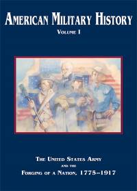 American Military History, V. 1: The United States Army and the Forging of a Nation, 1775-1917 (Casebound-Paper)