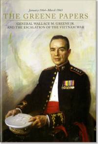 The Greene Papers: General Wallace M. Greene Jr. and the Escalation of the Vietnam War, January 1964-March 1965