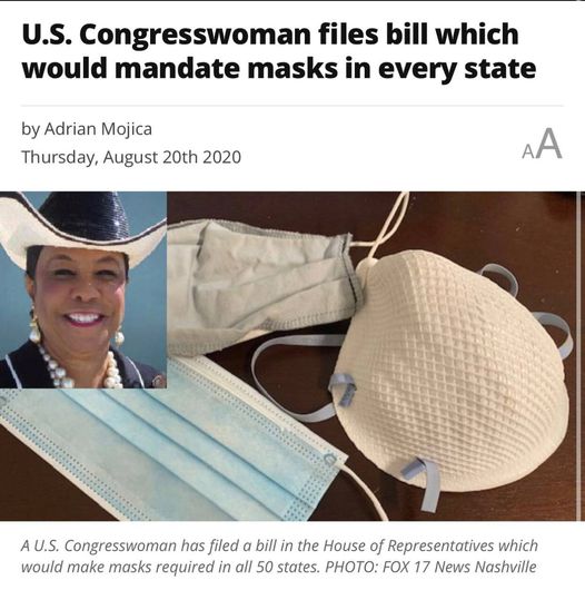 Image may contain: 1 person, text that says 'U.S. Congresswoman files bill which would mandate masks in every state by Adrian Mojica Thursday, August 20th 2020 AA A U.S. Congresswoman has filed a bill in the House of Representatives which would make masks requiredin all 50 states. PHOTO: FOX 17 News Nashville'